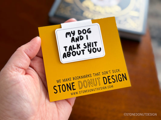 My Dog and I Talk Shit About You Magnetic Bookmark