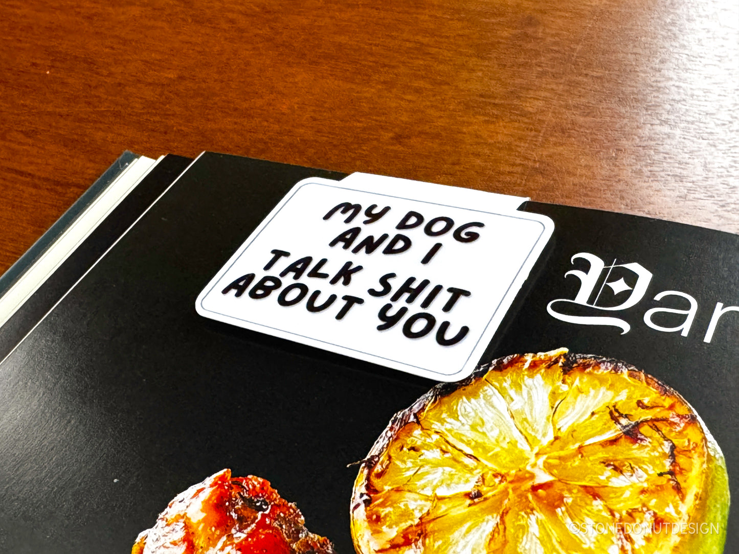 My Dog and I Talk Shit About You Magnetic Bookmark