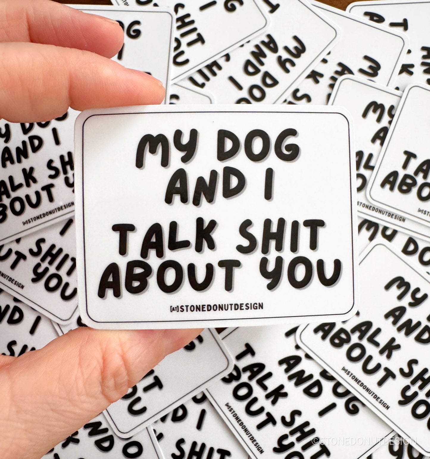 My Dog and I Talk Shit About You Sticker