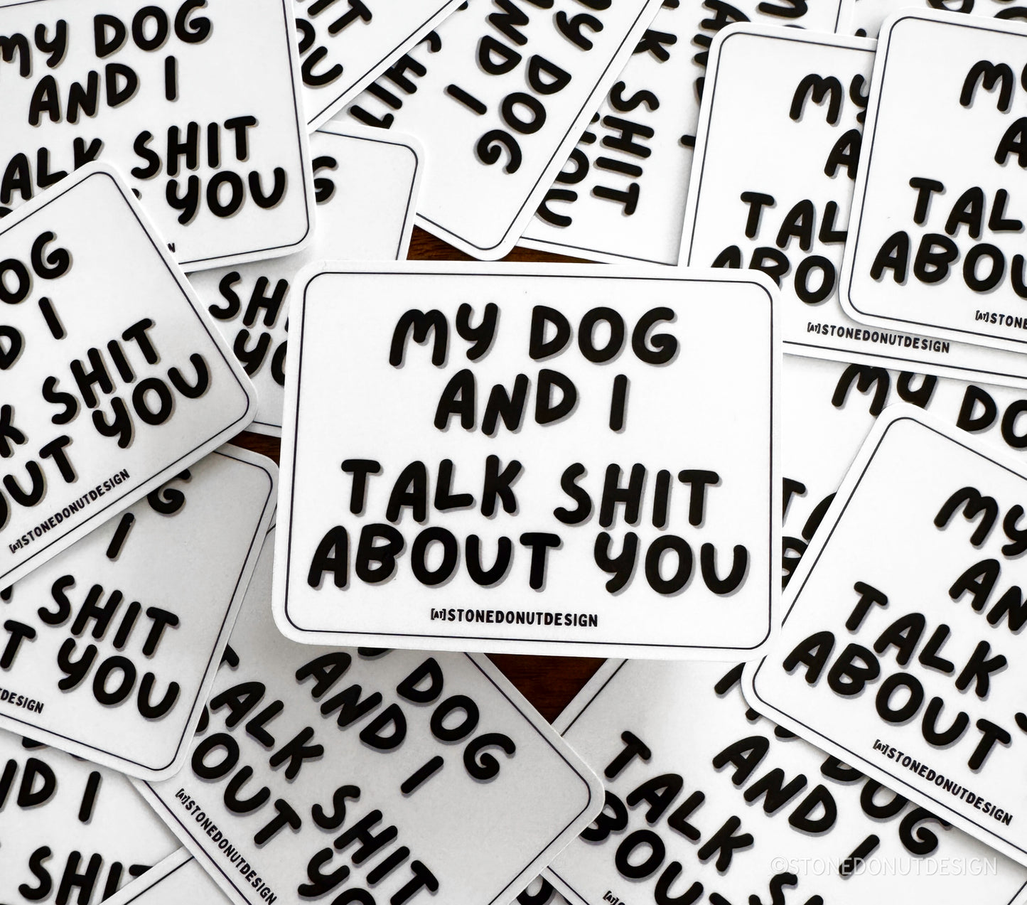 My Dog and I Talk Shit About You Sticker