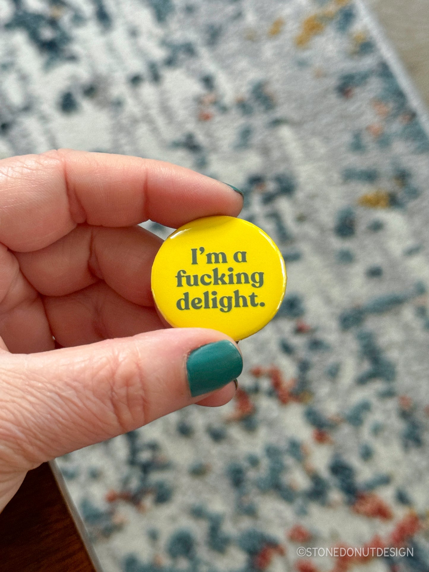 I'm a Fucking Delight Pinback Button